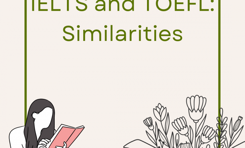 IELTS and TOEFL Similarities