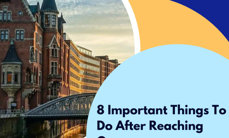 8 Important Things To Do After Reaching Germany
