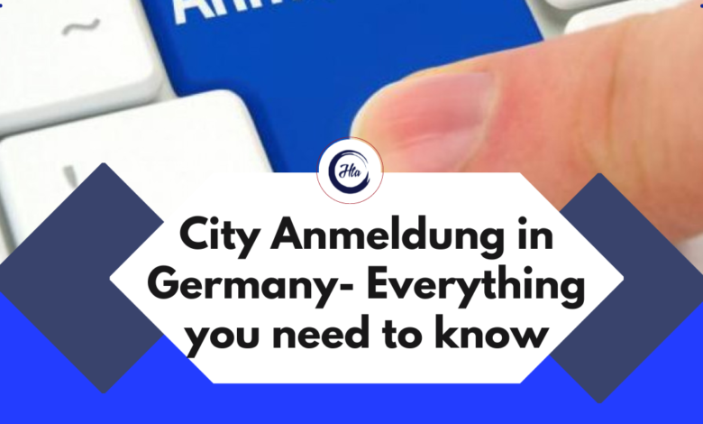 City Anmeldung in Germany- Everything you need to know