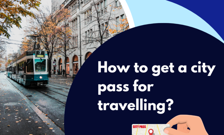 How to get a city pass for travelling