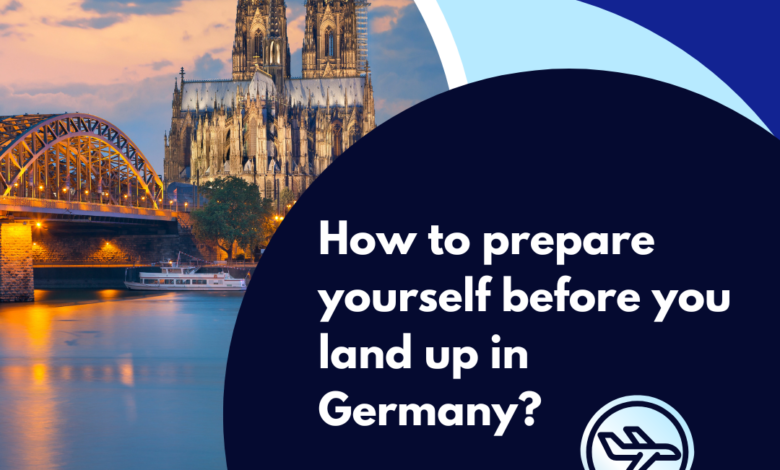 How to prepare yourself before you land up in Germany