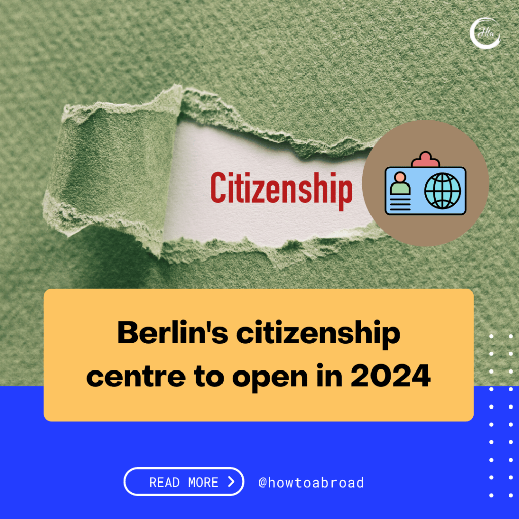 Berlin’s citizenship centre to open in 2024 How to Abroad