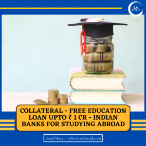 Collateral Free Education Loan upto ₹ 1 Cr - Indian Banks for Studying Abroad