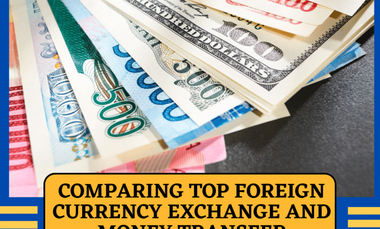 Comparing Top Foreign Currency Exchange and Money Transfer Services