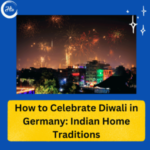 How to Celebrate Diwali in Germany: Indian Home Traditions