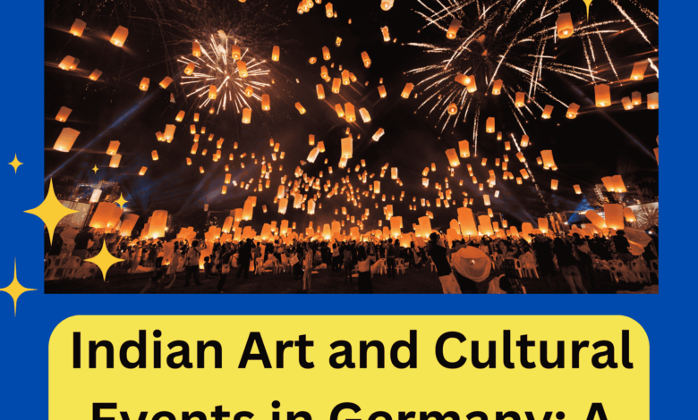 Indian Art and Cultural Events in Germany A Fusion of Traditions