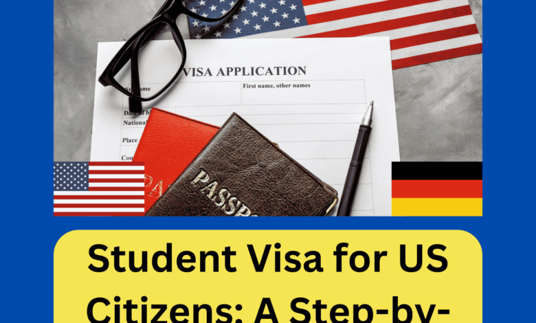 Student Visa for US Citizens A Step-by-Step Guide