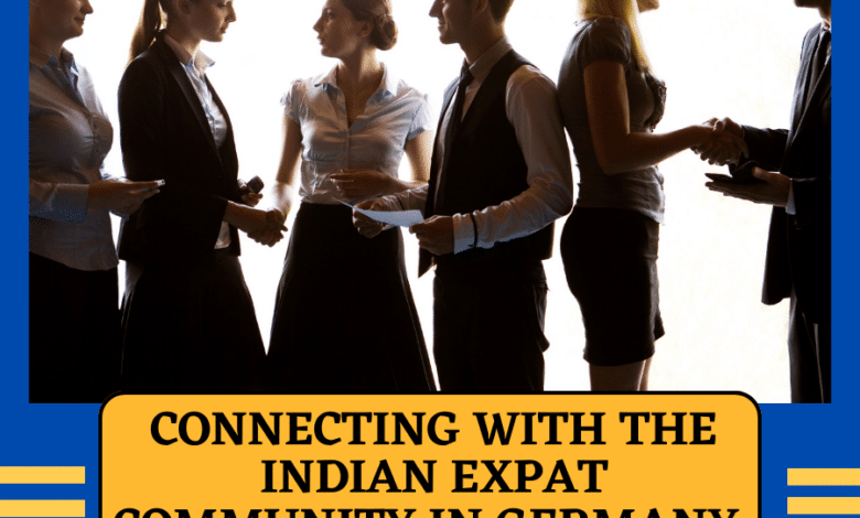 Connecting with the Indian Expat Community in Germany: Tips and Strategies