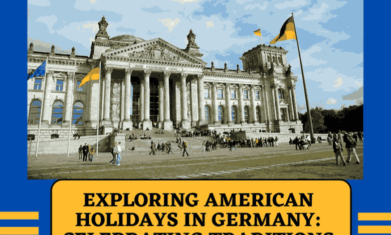 Exploring American Holidays in Germany: Celebrating Traditions Abroad