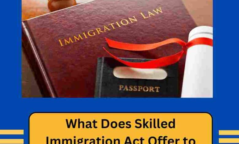 What Does Skilled Immigration Act Offer to Foreign Workers?